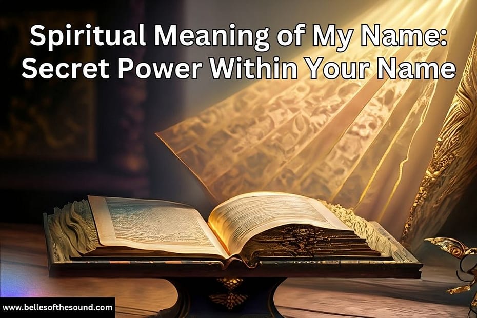Spiritual Meaning of My Name: Secret Power Within Your Name