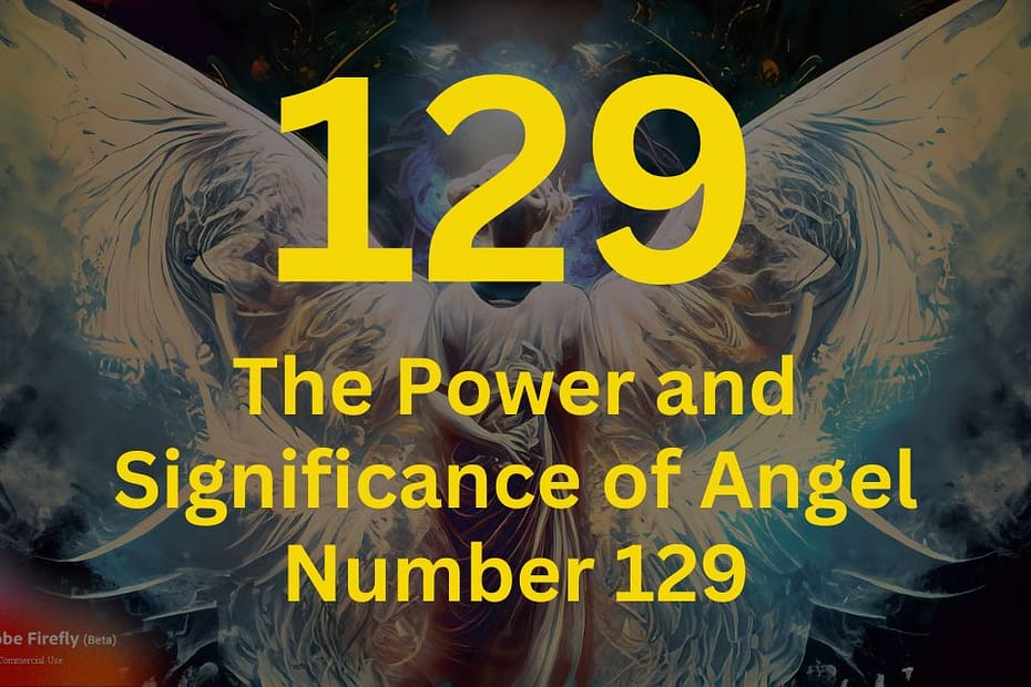 The Power and Significance of Angel Number 129